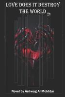 Love... Does It Destroy the World?!: Adventure Fiction Romance 1718168624 Book Cover