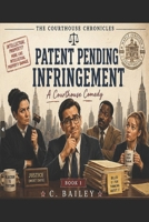 Patent Pending Infringement (The Courthouse Chronicles Series) B0H33YGP5F Book Cover