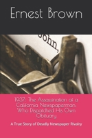 1937: The Assassination of a California Newspaperman; Who Dispatched His Own Obituary: A True Story of Deadly Newspaper Rivalry B0H7QS8MW6 Book Cover