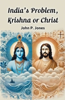 India's Problem, Krishna or Christ: Navigating the Crossroads of Religious Beliefs in India 9367142927 Book Cover