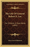 The Life Of General Robert E. Lee: For Children, In Easy Words 1120897319 Book Cover