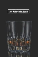 Save Water, Drink Scotch: 6 x 9 inch 120 Pages Lined Journal, Diary and Notebook for People Who Love To Taste, Drink or Make Beer 1693700018 Book Cover