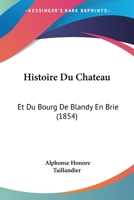 Histoire Du Cha[teau Et Du Bourg de Blandy En Brie 1241747490 Book Cover