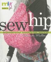 Sew Hip: Sewing 101 DVD - Easy Step-By-Step Instructions - Unmistakably You Projects (Make It You) 1571203729 Book Cover