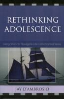 Rethinking Adolescence: Using Story to Navigate Life's Uncharted Years 1578864771 Book Cover