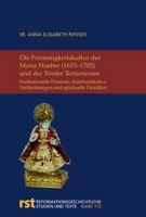 Die Frommigkeitskultur Der Maria Hueber (1653-1705) Und Der Tiroler Tertiarinnen: Institutionelle Prozesse, Kommunikative Verflechtungen Und Spirituel 3402116057 Book Cover