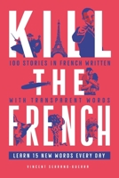 Kill The French: 100 stories in French Written with Transparent Words 2958022803 Book Cover