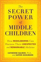 The Secret Power of Middle Children: How Middleborns Can Harness Their Unexpected and Remarkableabilities 0452297931 Book Cover
