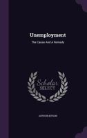 Unemployment, the Cause and a Remedy 1340790815 Book Cover