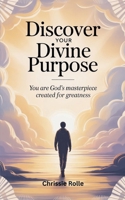 Discover Your Divine Purpose: You Are God's Masterpiece B0FQCNQG9K Book Cover