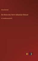 Die Reise des Herrn Sebastian Wenzel: in Großdruckschrift 356602581X Book Cover