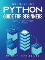 The Step-by-Step Python Guide for Beginners: Includes Hands-on-Projects and Exercises 9989119279 Book Cover
