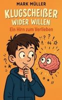 Klugscheißer wider Willen - Ein Hirn zum Verlieben (German Edition) B0FKQPDCVZ Book Cover