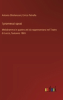 I promessi sposi: Melodramma in quattro atti da rappresentarsi nel Teatro di Lecco, l'autunno 1869. (Italian Edition) 3385085810 Book Cover