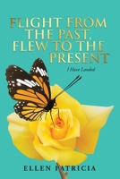 Flight From The Past, Flew To The Present: I Have Landed 1728327652 Book Cover