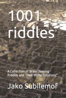 1001 riddles: A Collection of Brain-Teasing Riddles and Their Witty Solutions B0BRLX5VF1 Book Cover