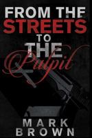 From the Streets to the Pulpit 1512369861 Book Cover