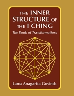 The inner structure of the I ching, the Book of transformations 1648374050 Book Cover