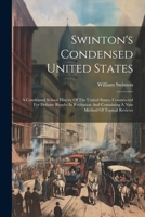 Swinton's Condensed United States: A Condensed School History Of The United States, Constructed For Definite Results In Recitation And Containing A Ne 1021857793 Book Cover