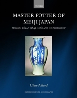 Master Potter of Meiji Japan: Makuzu Kozan (1842 - 1916) and his Workshop (Oxford Oriental Monographs) 0199252556 Book Cover