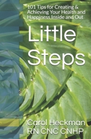 Little Steps: 101 Tips for Creating & Achieving Your Health and Happiness Inside and Out B086FV2P8N Book Cover