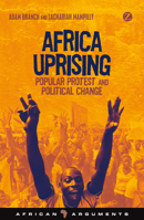 Africa Uprising: Popular Protest and Political Change 1780329970 Book Cover