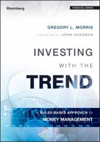 Investing with the Trend: A Rules-Based Approach to Money Management 1118508378 Book Cover