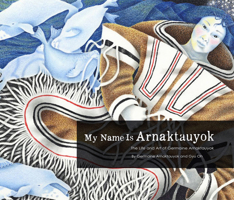 My Name Is Arnaktauyok: The Life and Art of Germaine Arnaktauyok 1772270008 Book Cover