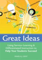 Great Ideas: Using Service-Learning & Differentiated Instruction to Help Your Students Succeed 1557669856 Book Cover