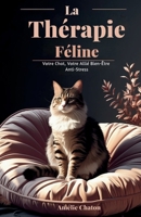 La Thérapie Féline: Votre Chat, Votre Allié Bien-Être Anti-Stress (French Edition) B0FNMFWMVN Book Cover