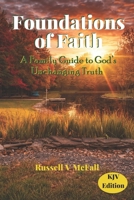 Foundations of Faith (KJV Edition): A Family Guide to God’s Unchanging Truth: Building Biblical Understanding Across Generations B0GC2H4X3X Book Cover