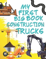 MY FIRST BIG BOOK CONSTRUCTION TRUCKS: A Fun Coloring Book for Kids Filled With Big Construction Trucks, Cranes, Tractors, Diggers and Dumpers for Kids Of All Ages B089M1D93K Book Cover