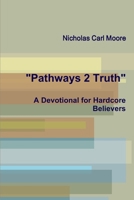 Pathways 2 Truth: A Devotional for Hardcore Believers 1304823636 Book Cover