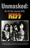 Unmasked My 50-Year Journey with Kiss: An insider’s scrapbook containing a half-century of KISS stories and artifacts that go beyond face painting and fireworks. 1957255498 Book Cover