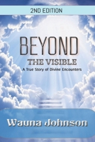 Beyond the Visible: A True Story of Encounters B0H4XPZFXF Book Cover