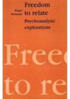 Freedom to Relate: Psychoanalytic Explorations 1853431907 Book Cover