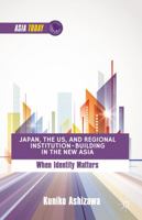 Japan, the Us, and Regional Institution-Building in the New Asia: When Identity Matters 1137307730 Book Cover