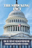 The Shocking Fact: Find The Truth Of The Misappropriation Through Compensation By Veterans: The Trump Administration B098RS54S3 Book Cover