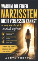 Warum du einen Narzissten nicht verlassen kannst – und wie du dich endlich befreist: Gaslighting erkennen, Traumabindung lösen und den Kontaktabbruch ... Lessons with Aoryn Thorval) (German Edition) B0GY3SD2M2 Book Cover
