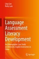 Language Assessment Literacy Development: An Ethnographic Case Study on University English Instructors in China 9819523249 Book Cover