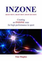 INZONE: Right Move - Right Shot - Right Decision: Creating an INZONE State for high performance in sport. B0FTG7KG65 Book Cover