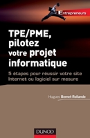 TPE/PME, pilotez votre projet informatique: 5 étapes pour réussir votre site Internet ou logiciel 2100552740 Book Cover