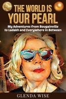 The World is Your Pearl: My Adventures from Bougainville to Ladakh and Everywhere in Between 1922497002 Book Cover