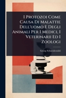 I Protozoi Come Causa Di Malattie Dell'uomo E Degli Animali Per I Medici, I Veterinarii Ed I Zoologi (Italian Edition) 1023716151 Book Cover
