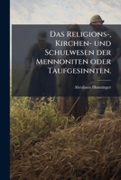Das Religions, Kirchen Und Schulwesen Der Mennoniten Oder Taufgesinnten (1830) 1174936444 Book Cover