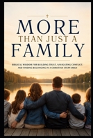 More Than Just a Family: Biblical Wisdom for Building Trust, Navigating Conflict, and Finding Belonging in a Christian Stepfamily (Christian Family Collection) B0HFQPT4XJ Book Cover