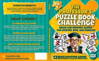 The Professor's Puzzle Book Challenge (Vol 1): Brain & Memory Games for Seniors, Kids, and Families. Brain Boosting Puzzles to Boost Memory, Focus, ... Activity Book) (The Professor's Puzzle Books) 1764160002 Book Cover