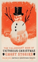 The Valancourt Book of Victorian Christmas Ghost Stories: Volume Four 1948405814 Book Cover