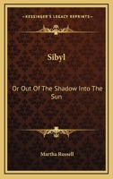 Sibyl: Or, Out of the Shadow Into the Sun 0548474648 Book Cover