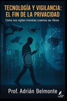 Tecnología y vigilancia: el fin de la privacidad: Cómo nos vigilan mientras creemos ser libres (La Verdad Prohibida: Conspiraciones que Gobiernan el Mundo) (Spanish Edition) B0FNJPTJ9H Book Cover